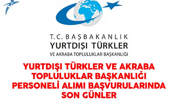 Yurtdışı Türkler ve Akraba Topluluklar Başkanlığı Personel Alımı Başvurularında Son Günler