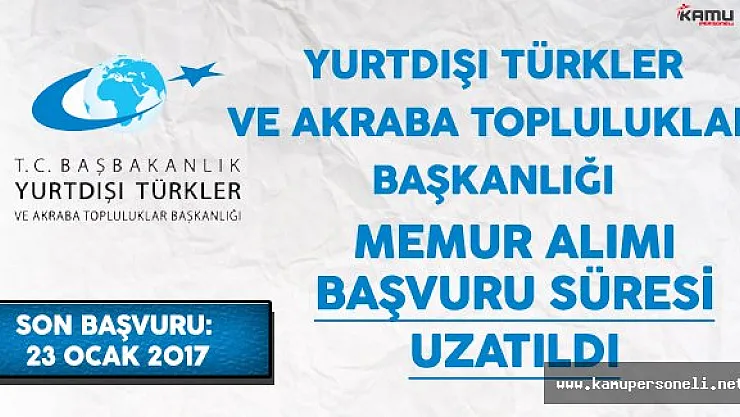 Yurtdışı Türkler ve Akraba Topluluklar Başkanlığı (YTB) Memur Alımı Başvuru Süresi Uzatıldı