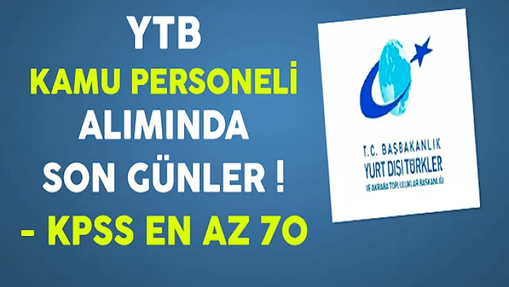 Yurtdışı Türkler ve Akraba Topluluklar Başkanlığı (YTB) Kamu Personeli Alımında Son Günler