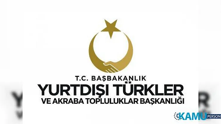 Yurtdışı Türkler ve Akraba Topluluklar Başkanlığı Uzman Yardımcısı alacak