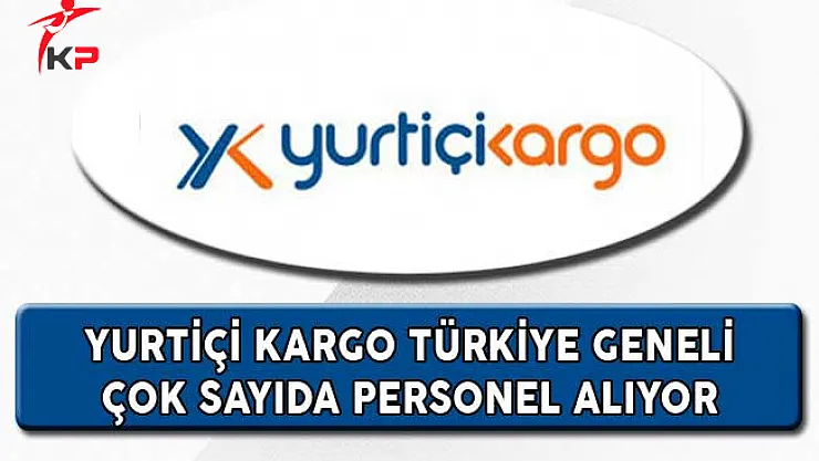 Yurtiçi Kargo Türkiye Geneli Çok Sayıda Personel Alıyor