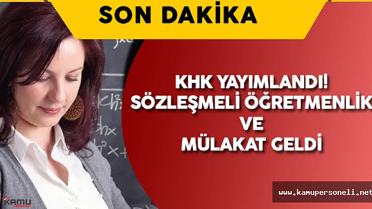 Yürürlüğe Giren İkinci KHK ile Sözleşmeli Öğretmenlik ve Mülakat Geldi