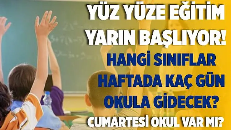Yüz yüze eğitim yarın başlıyor! Hangi sınıflar haftada kaç gün okula gidecek? Cumartesi günleri okul var mı?