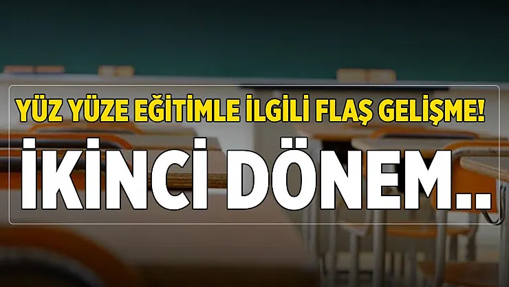 Yüz yüze eğitimde flaş gelişme! İkinci dönem..