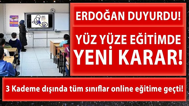 Yüz yüze eğitimde yeni karar alındı! Bu sınıflar dışında tüm kademeler online eğitime geçti!