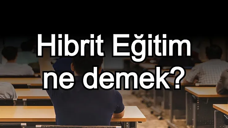 Yüz yüze eğitimde yepyeni bir dönem: Hibrit Eğitim nedir?
