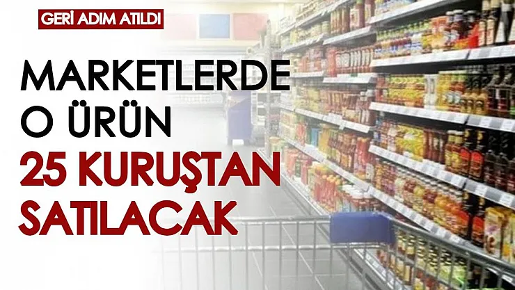 Yüzde 100 zam gelecek denilmişti, geri adım atıldı... Marketlerde o ürün 25 kuruşa satılacak
