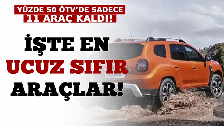 Yüzde 50 ÖTV'de Sadece 11 Araç Kaldı: İşte En Ucuz Sıfır Araçlar!