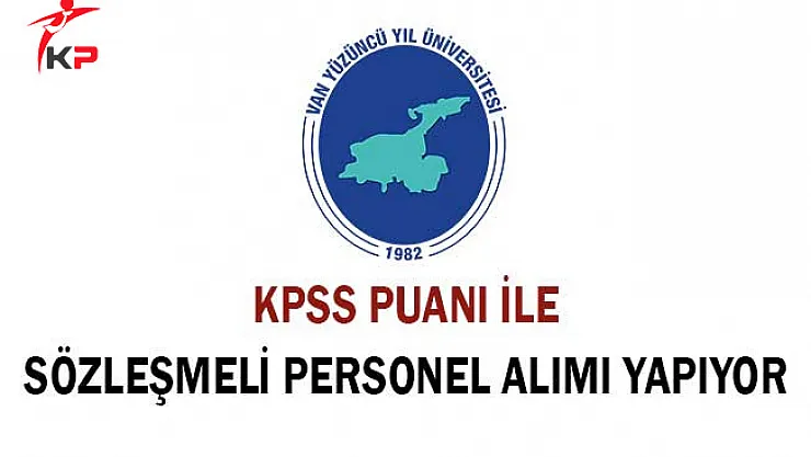 Yüzüncü Yıl Üniversitesi Sözleşmeli Personel Alımı Yapıyor! Başvurular Ne Zaman Sona Erecek?