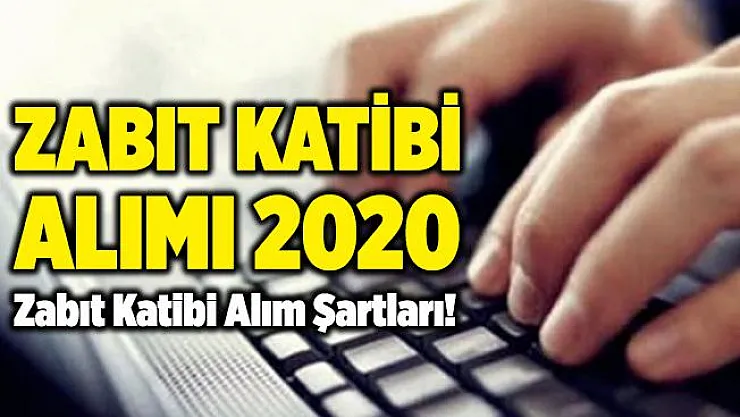 Zabıt katibi alımı 2020! Zabıt katibi alımı şartları! Zabıt Katibi alımı 2020 ne zaman?