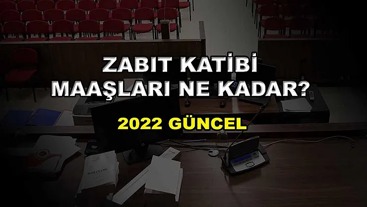 Zabıt Katibi Maaşları Ne Kadar? 2022 Güncel