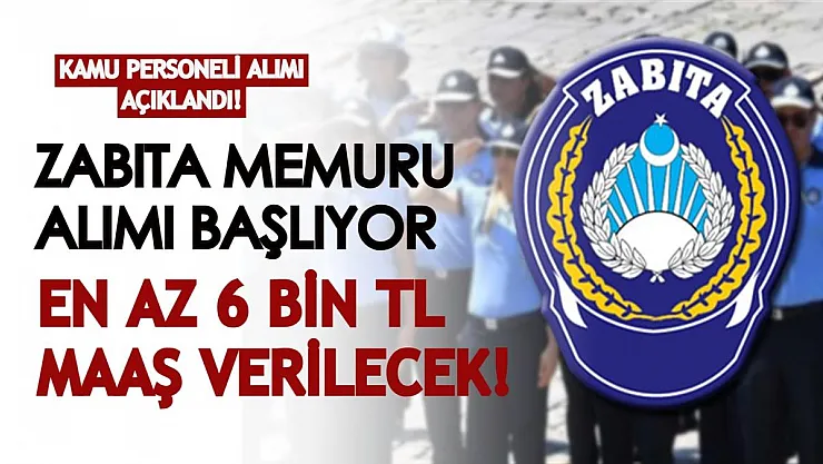 Zabıta memuru alımları başlıyor! En az 6 bin TL maaş verilecek!