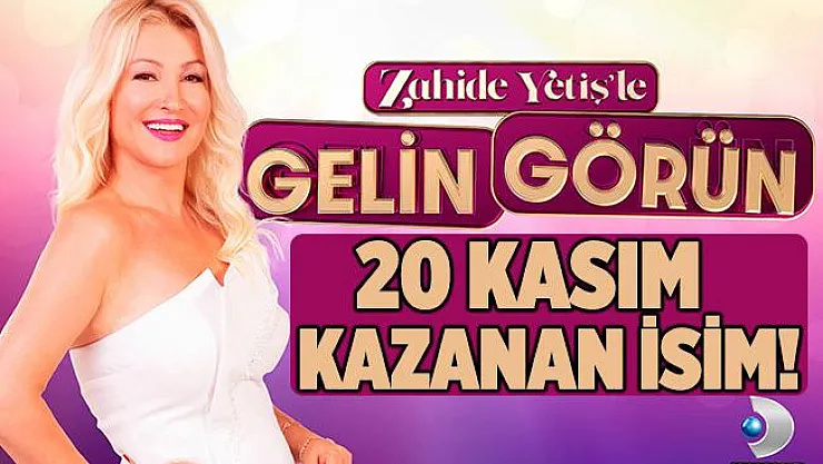 Zahide Yetiş'le Gelin Görün kim kazandı? 20 Kasım Zahide Yetiş'le Gelin Görün kazanan isim!