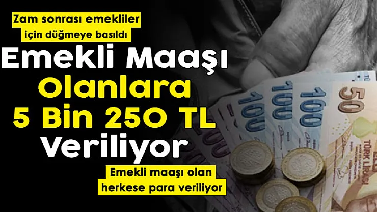 Zam sonrası emekliler için harekete geçildi! Emekli maaşı olan herkese 5 bin 250 lira veriliyor
