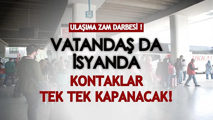 Zam yağmuru ulaşım sektörüne de darbe vurdu! Otobüsler kontak kapatacak