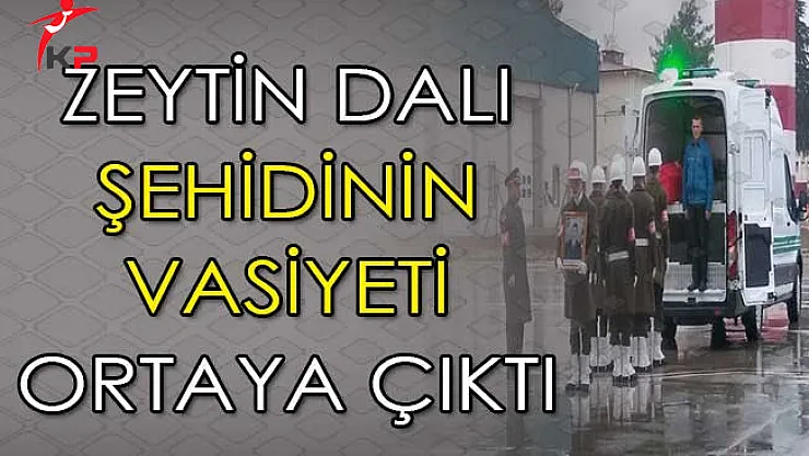 Zeytin Dalı Harekatı Şehidinin Vasiyeti Ortaya Çıktı !