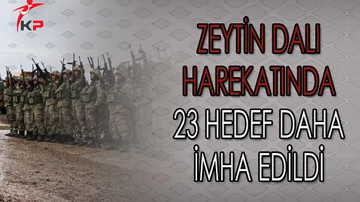 Zeytin Dalı Harekatında 23 Hedef Daha İmha Edildi