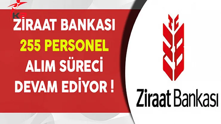 Ziraat Bankası 255 Personel Alım Süreci Devam Ediyor