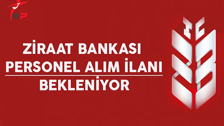 Ziraat Bankası Personel Alım İlanı Bekleniyor