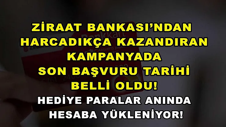 Ziraat Bankası'ndan harcadıkça kazandıran kampanyada son başvuru tarihi belli oldu! Hediye paralar anında hesaba yükleniyor!