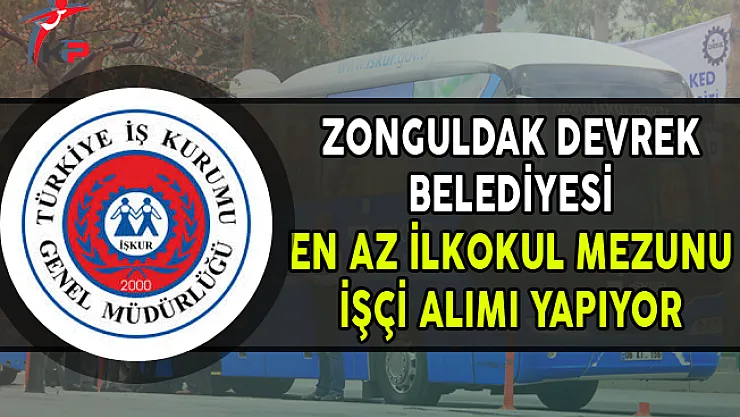 Zonguldak Devrek Belediyesi En Az İlkğretim Mezunu İşçi Alımı Yapıyor