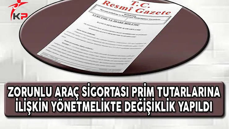 Zorunlu Araç Sigortalarının Prim Tutarlarına İlişkin Yönetmelikte Değişiklik Yapıldı