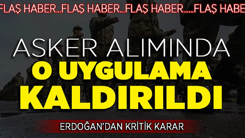 Cumhurbaşkanı Erdoğan'dan Kritik Karar! Asker Alımında O Uygulama Kaldırıldı