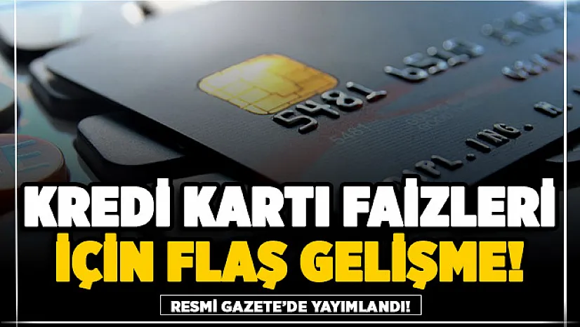 Kredi kartı faizleri hakkında flaş karar Resmi Gazete'de yayımlandı!