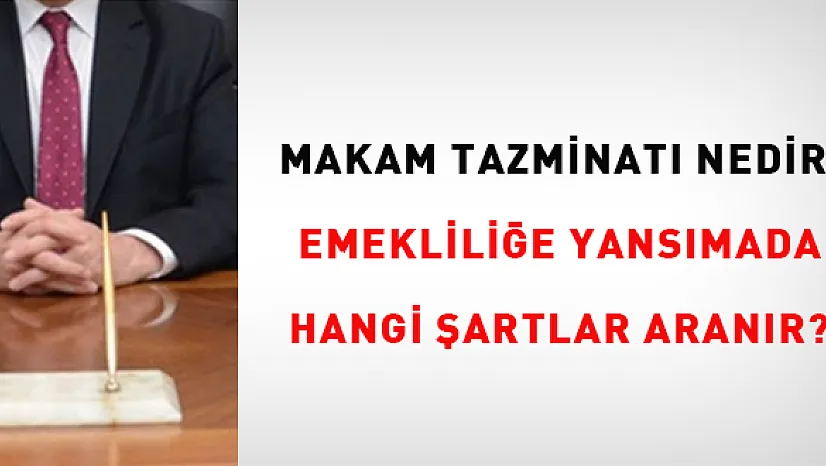 Makam Tazminatı Nedir? Emekliliğe Nasıl Yansır?