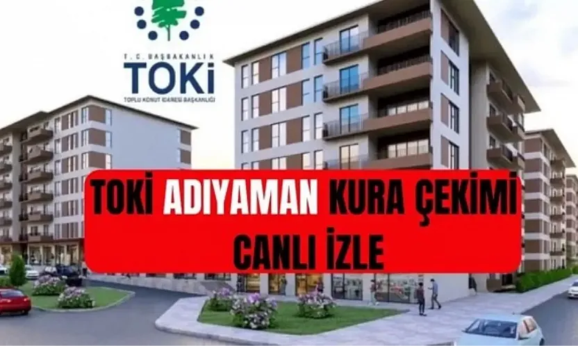 TOKİ Youtube CANLI İZLE! TOKİ Adıyaman kurası saat kaçta başlayacak? TOKİ ADIYAMAN KURA ÇEKİMİ CANLI İZLE: